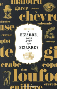 Bizarre, vous avez dit bizarre - Cabinet de curiosités de la langue française