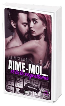 Aime-moi... et tu le regretteras - tome 2