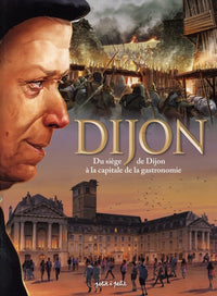 Dijon, du siège de Dijon à la capitale de la gastronomie