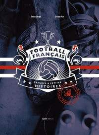 Football français - Grandes et Petites histoires