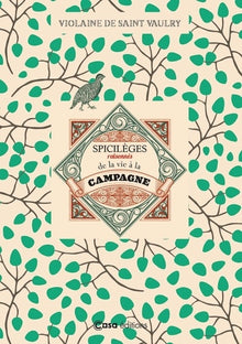 Spicilèges raisonnés de la vie a la campagne: Histoires et conseils pratiques