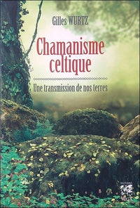 Chamanisme celtique - Une transmission de nos terres