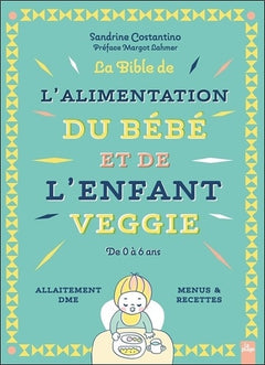 La bible de l'alimentation du bébé et de l'enfant veggie