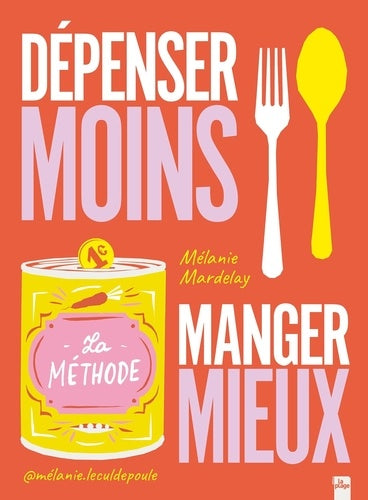 Dépenser moins Manger mieux: La méthode