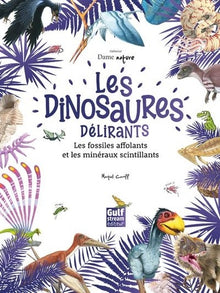 Les Dinosaures délirants, les fossiles affolants et les minéraux scintillants