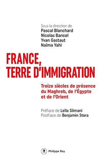 France, terre d'immigration - Treize siècles de présence du Maghreb, de l'Egypte et de l'Orient