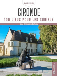 Gironde. 100 lieux pour les curieux