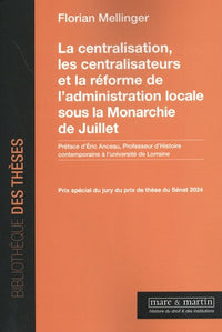 La centralisation, les centralisateurs et la réforme de l'administration locale sous la monarchie de Juillet