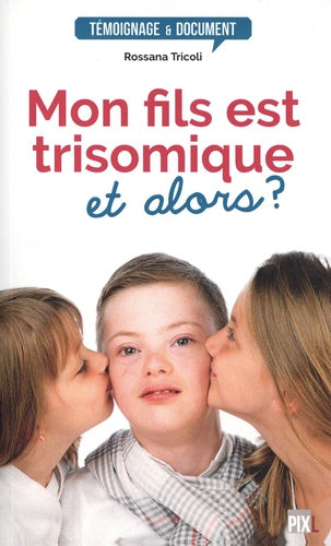 Mon fils est trisomique, et alors ?