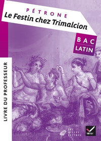 Oeuvre complète Latin Tle éd. 2017 Le festin chez Trimalcion (Pétrone) - Livre du professeur
