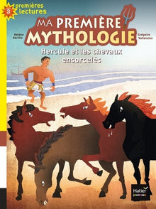 Ma première mythologie - Hercule et les chevaux ensorcelés CP/CE1 6/7 ans