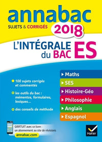 Annales Annabac 2018 L'intégrale Bac ES: sujets et corrigés en maths, SES, histoire-géographie, philosophie et langues