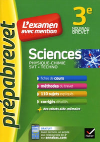 Sciences 3e (Physique-chimie, SVT, Techno) - Prépabrevet L'examen avec mention: fiches, méthodes et sujets de brevet