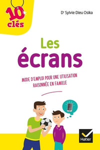 Les écrans: Mode d emploi pour une utilisation raisonnée en famille