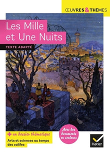 Les Mille et Une Nuits: suivi d'un groupement thématique « Arts et sciences au temps des califes »