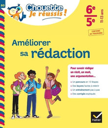 Améliorer sa rédaction 6e, 5e - Chouette, Je réussis !