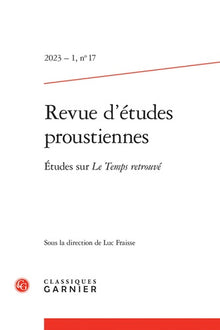 Revue d'études proustiennes 2023 - 1, n  17 - etudes sur le temps retrouvé