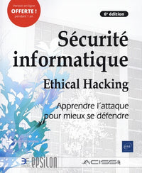 Sécurité informatique - Ethical Hacking : Apprendre l'attaque pour mieux se défendre