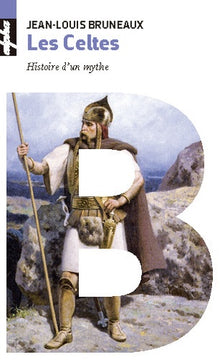 Les Celtes: Histoire d'un mythe