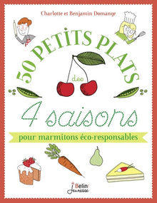 50 petits plats des 4 saisons pour marmitons éco-responsables
