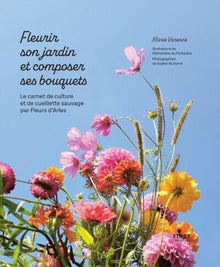 Fleurir son jardin et composer ses bouquets
