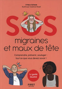 SOS migraines et maux de tête - Comprendre, prévenir, soulager : tout ce que vous devez savoir !