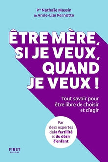 Être mère, si je veux, quand je veux ! - Tout savoir pour être libre de choisir et d'agir