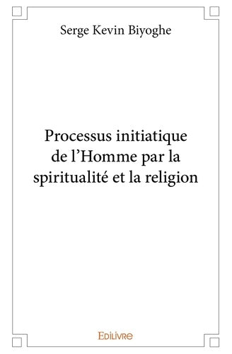 Processus initiatique de l'homme par la spiritualité et la religion