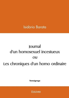 Journal d'un homosexuel incestueux ou les chroniques d'un homo ordinaire