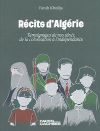 Récits d'Algérie - Témoignages de nos aînés, de la colonisation à l'indépendance