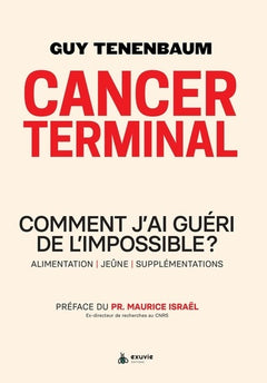 Cancer terminal - Comment j'ai guéri de l'impossible ?