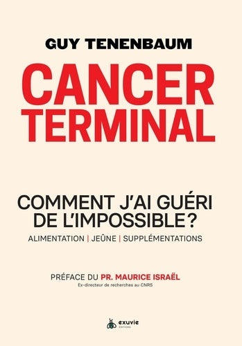 Cancer terminal - Comment j'ai guéri de l'impossible ?