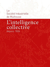 L'intelligence collective depuis 1826: La Société Industrielle de Mulhouse