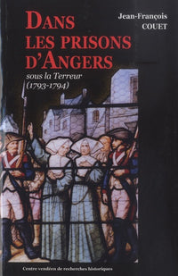 DANS LES PRISONS D'ANGERS - SOUS LA TERREUR (1793-1794)