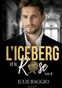 L'Iceberg et la Rose: Tome 3 : Une romance contemporaine slow-burn
