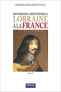 Histoire de la réunion de la Lorraine à la France - Tome II