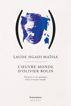 L'oeuvre-monde d'Olivier Rolin