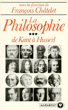 La Philosophie, tome 3 : De Kant à Husserl