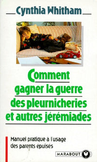 Comment gagner la guerre des pleurnicheries et autres jérémiades