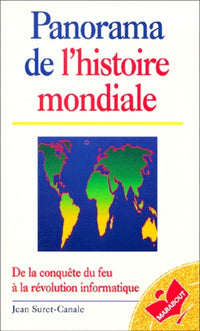 Panorama de l'histoire mondiale. De la conquête du feu à la révolution informatique