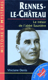 Rennes-Le-Chateau. Le Tresor De L'Abbe Sauniere