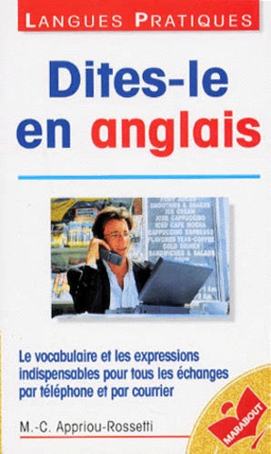Dites-le en anglais: Pour la communication, l'accueil, la négociation, petit guide pratique et simple avec vocabulaire, expressions et conseils judicieux
