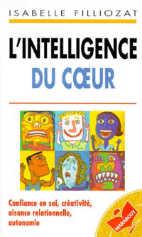 L'intelligence du coeur : Confiance en soi, créativité, aisance relationnelle, autonomie