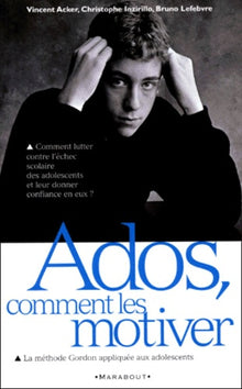 Ados, comment les motiver. La méthode Gordon appliquée aux adolescents