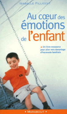 Au coeur des émotions de l'enfant - Comprendre son langage, ses rires et ses pleurs