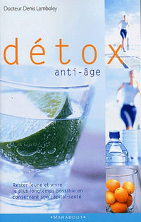 Detox anti-age. Vivre mieux et plus longtemps