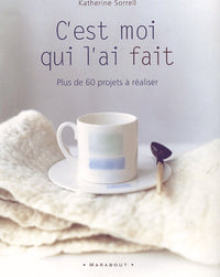 C'est moi qui l'ai fait : 60 projets faciles à réaliser