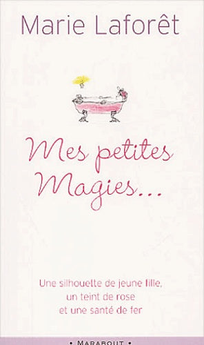 Mes Petites Magies... Livre De Recettes Pratiques Pour Devenir Jeune