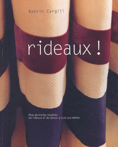 Rideaux ! Plus de trente modèles de rideaux et de stores à faire soi-même