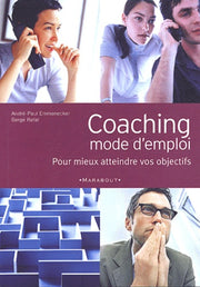 Coaching mode d'emploi: Pour mieux atteindre vos objectifs